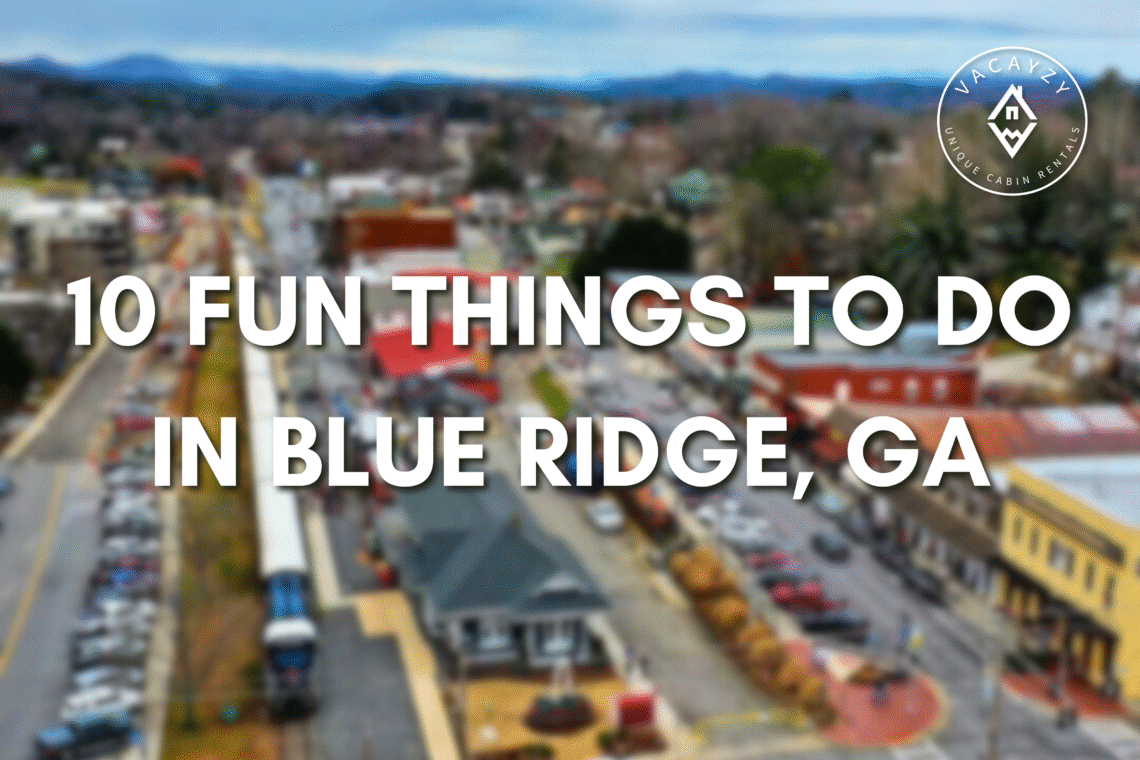 Downtown Blue Ridge, GA with the scenic Blue Ridge Scenic Railway and mountain views in the background, overlaid with text that reads “10 Fun Things to Do in Blue Ridge, GA.”